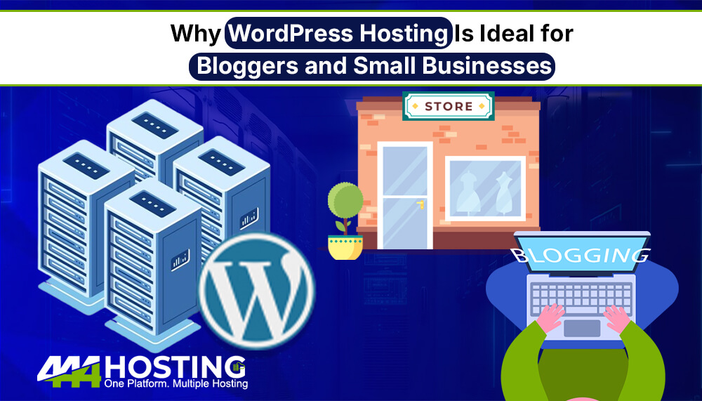 Why WordPress Hosting Is Ideal for Bloggers and Small Businesses